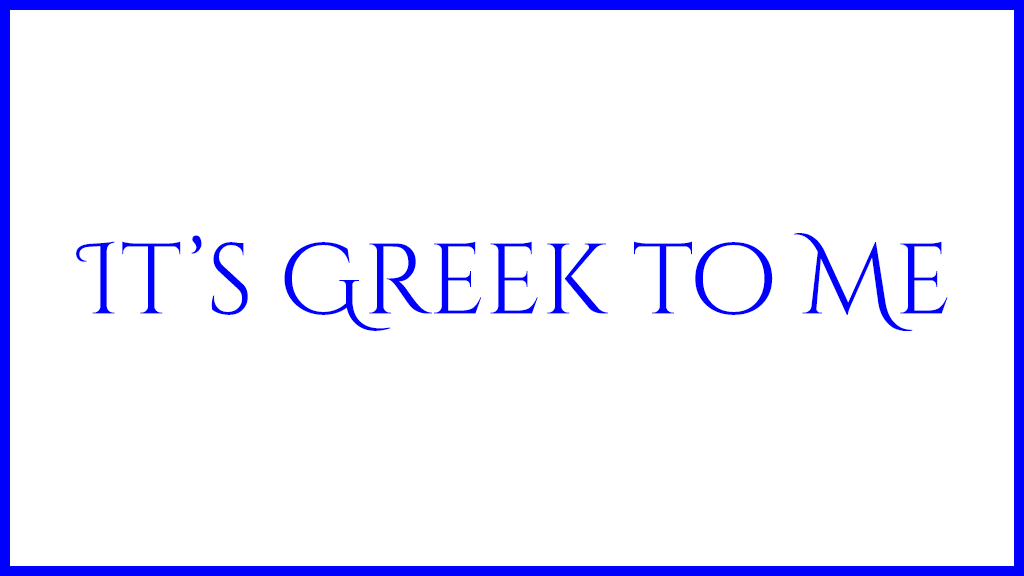 Image with "It's Greek To Me"